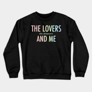 The lovers the dreamers and me Crewneck Sweatshirt